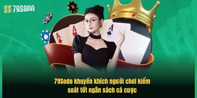 Chơi Có Trách Nhiệm 79Sodo – Bí Quyết Kiểm Soát Cuộc Chơi 3 79sodo-khuyen-khich-nguoi-choi-kiem-soat-tot-ngan-sach-ca-cuoc