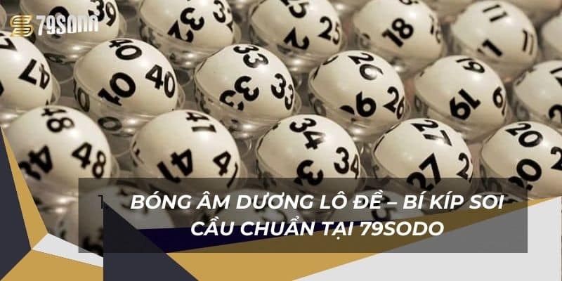 Bóng Âm Dương Lô Đề – Bí Kíp Soi Cầu Chuẩn Tại 79Sodo 6 bong-am-duong-lo-de-–-bi-kip-soi-cau-chuan-tai-79sodo