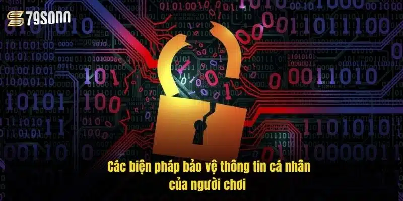 Chính Sách Bảo Mật 79Sodo – An Toàn Dữ Liệu Người Chơi 2 cac-bien-phap-bao-ve-thong-tin-ca-nhan-cua-nguoi-choi-