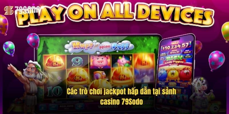 cac-tro-choi-jackpot-hap-dan-tai-sanh-casino-79sodo