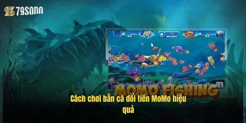 cach-choi-ban-ca-doi-tien-momo-hieu-qua