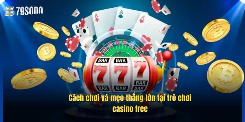 cach-choi-va-meo-thang-lon-tai-tro-choi-casino-free