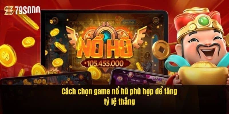 cach-chon-game-no-hu-phu-hop-de-tang-ty-le-thang