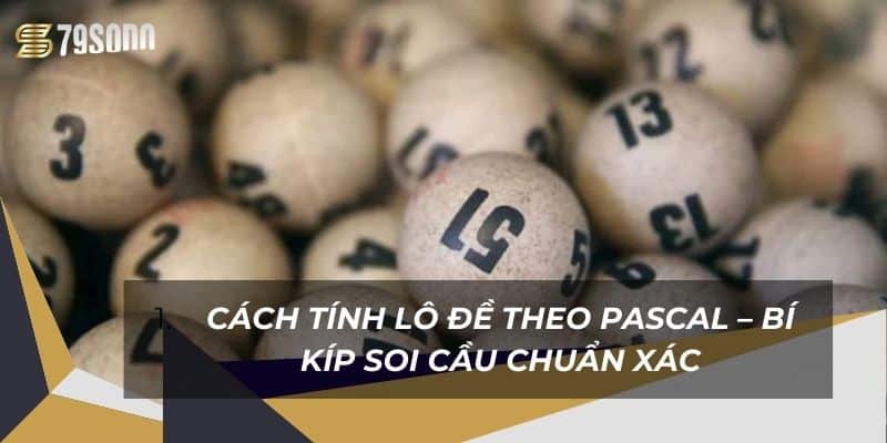 Cách Tính Lô Đề Theo Pascal – Bí Kíp Soi Cầu Chuẩn Xác 7 cach-tinh-lo-de-theo-pascal-–-bi-kip-soi-cau-chuan-xac