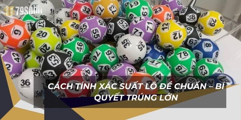 Cách Tính Xác Suất Lô Đề Chuẩn – Bí Quyết Trúng Lớn 9 cach-tinh-xac-suat-lo-de-chuan-–-bi-quyet-trung-lon