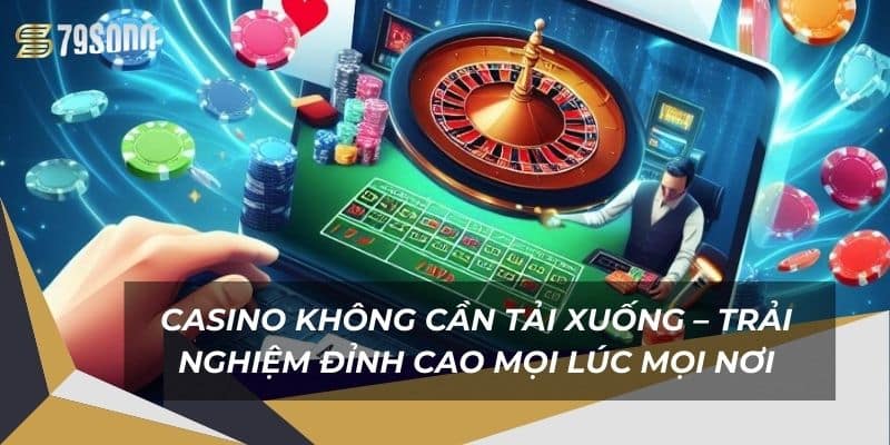Casino Không Cần Tải Xuống – Trải Nghiệm Đỉnh Cao Mọi Lúc Mọi Nơi 10 casino-khong-can-tai-xuong-–-trai-nghiem-dinh-cao-moi-luc-moi-noi