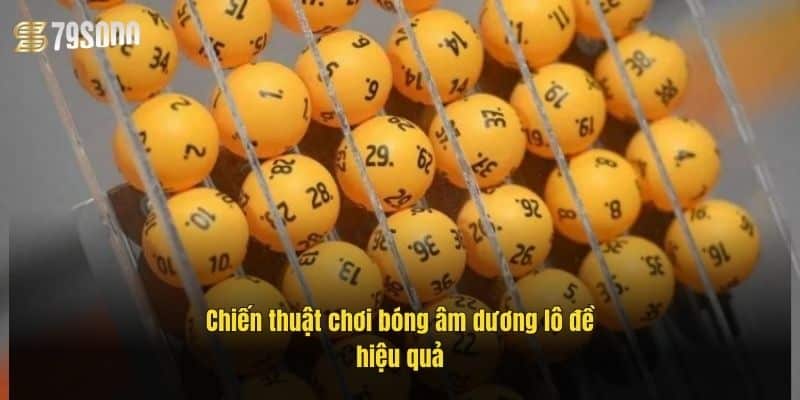 chien-thuat-choi-bong-am-duong-lo-de-hieu-qua