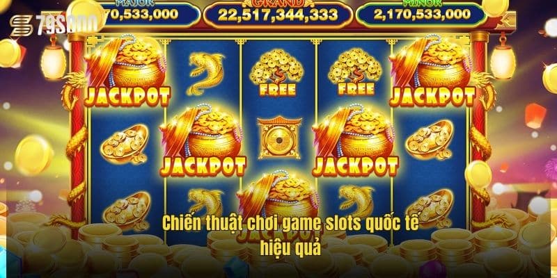 chien-thuat-choi-game-slots-quoc-te-hieu-qua