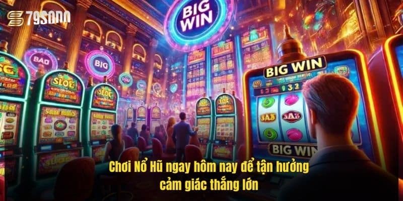 choi-no-hu-ngay-hom-nay-de-tan-huong-cam-giac-thang-lon