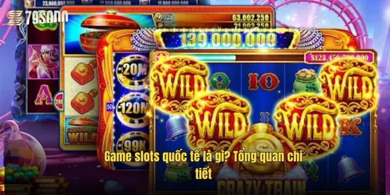 game-slots-quoc-te-la-gi-tong-quan-chi-tiet