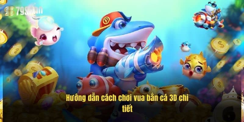 huong-dan-cach-choi-vua-ban-ca-3d-chi-tiet