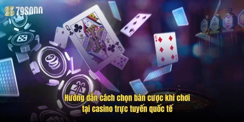 huong-dan-cach-chon-ban-cuoc-khi-choi-tai-casino-truc-tuyen-quoc-te