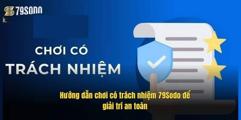 huong-dan-choi-co-trach-nhiem-79sodo-de-giai-tri-an-toan