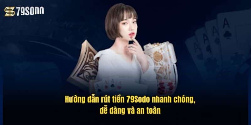 huong-dan-rut-tien-79sodo-nhanh-chong-de-dang-va-an-toan