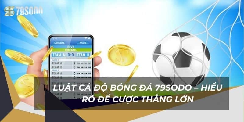 Luật Cá Độ Bóng Đá 79Sodo – Hiểu Rõ Để Cược Thắng Lớn 10 luat-ca-do-bong-da-79sodo-–-hieu-ro-de-cuoc-thang-lon