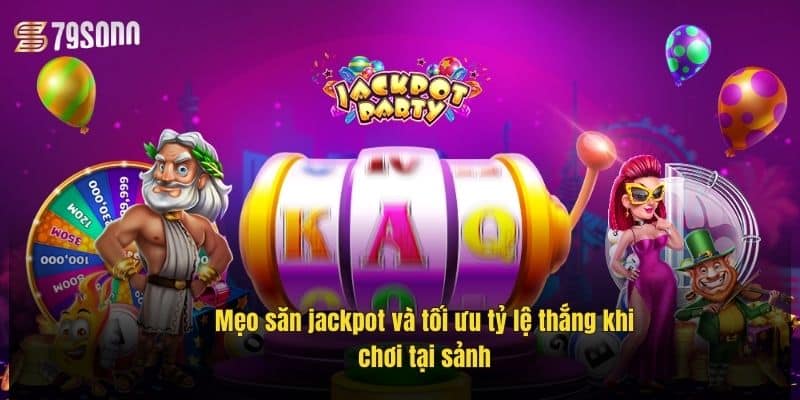 meo-san-jackpot-va-toi-uu-ty-le-thang-khi-choi-tai-sanh