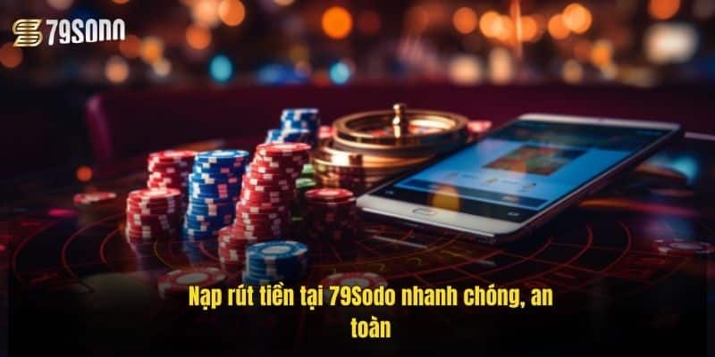 nap-rut-tien-tai-79sodo-nhanh-chong-an-toan