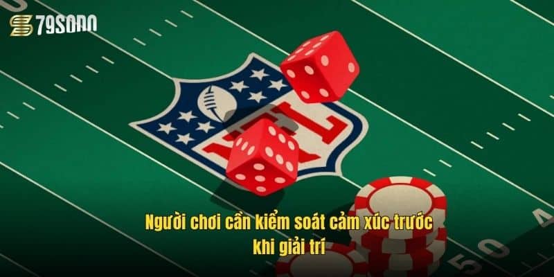 nguoi-choi-can-kiem-soat-cam-xuc-truoc-khi-giai-tri