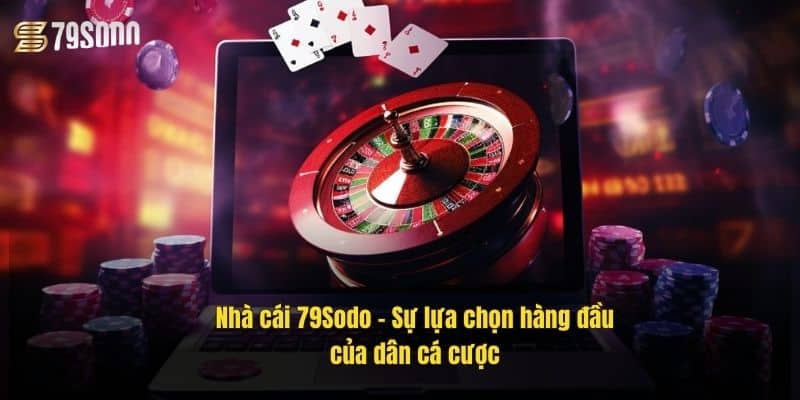 Nhà cái 79Sodo – Sự lựa chọn hàng đầu của dân cá cược