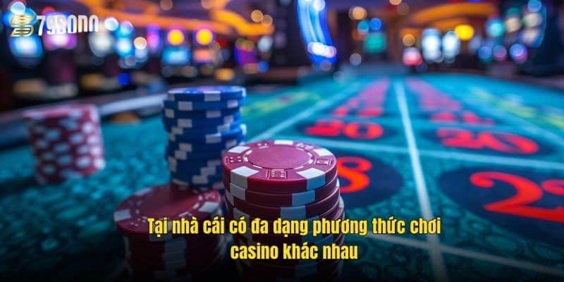 tai-nha-cai-co-da-dang-phuong-thuc-choi-casino-khac-nhau