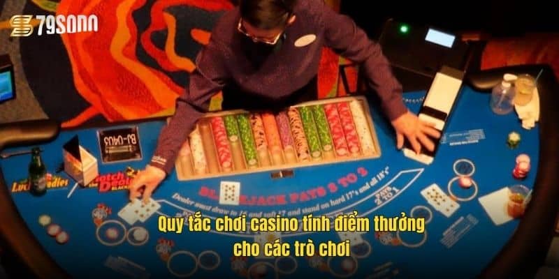 quy-tac-choi-casino-tinh-diem-thuong-cho-cac-tro-choi