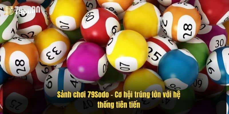 sanh-choi-79sodo-–-co-hoi-trung-lon-voi-he-thong-tien-tien