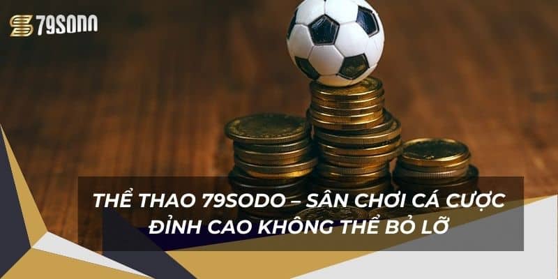Thể Thao 79Sodo – Sân Chơi Cá Cược Đỉnh Cao Không Thể Bỏ Lỡ 5 the-thao-79sodo-–-san-choi-ca-cuoc-dinh-cao-khong-the-bo-lo