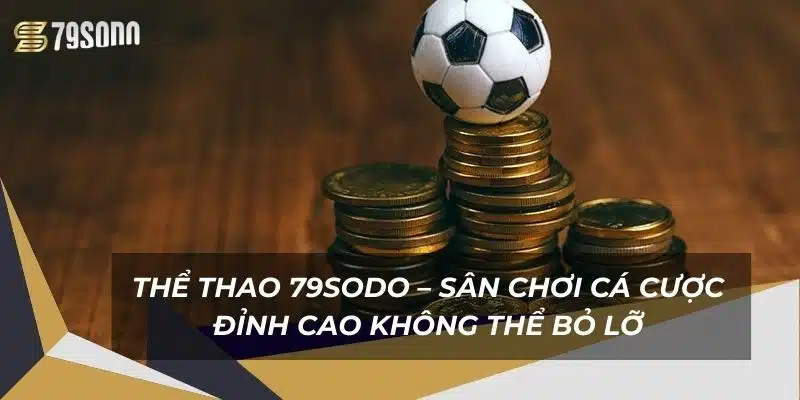 the-thao-79sodo-–-san-choi-ca-cuoc-dinh-cao-khong-the-bo-lo