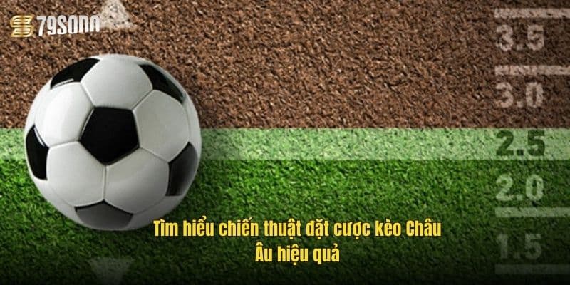 tim-hieu-chien-thuat-dat-cuoc-keo-chau-au-hieu-qua