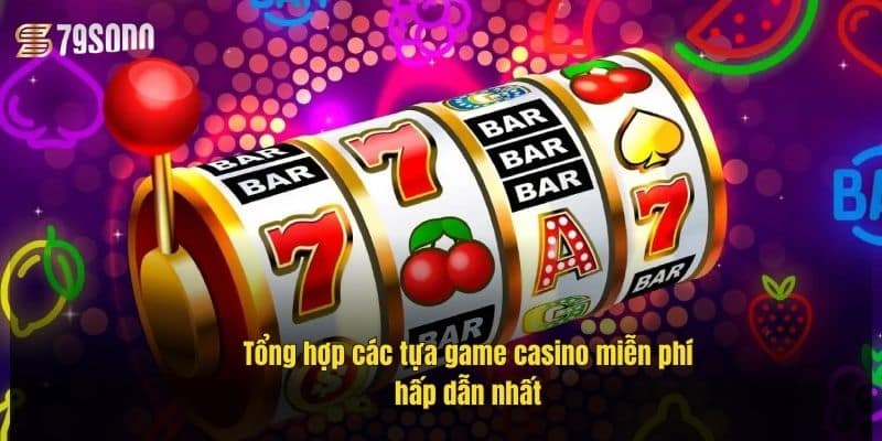 tong-hop-cac-tua-game-casino-mien-phi-hap-dan-nhat