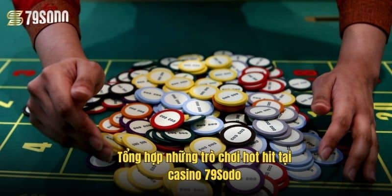 tong-hop-nhung-tro-choi-hot-hit-tai-casino-79sodo