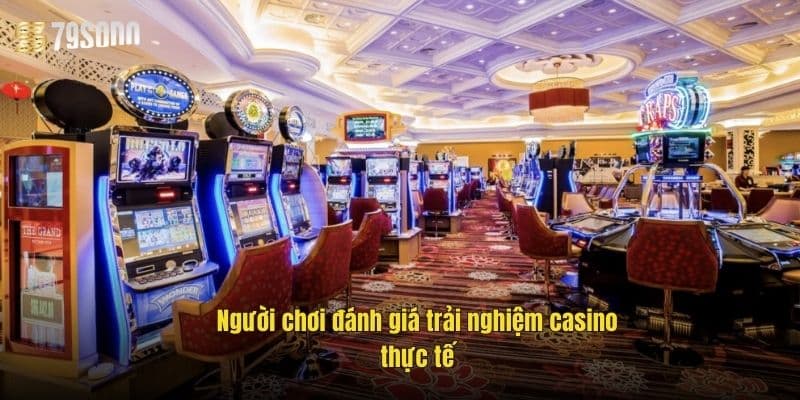 trai-nghiem-nguoi-choi-casino-danh-gia