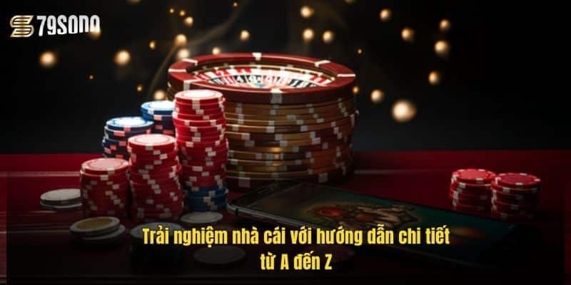 trai-nghiem-nha-cai-voi-huong-dan-chi-tiet-tu-a-den-z