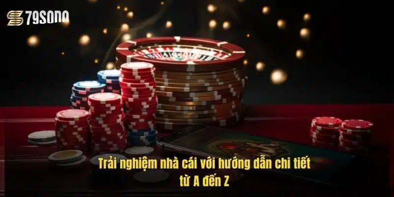 trai-nghiem-nha-cai-voi-huong-dan-chi-tiet-tu-a-den-z