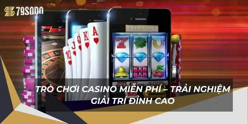 tro-choi-casino-mien-phi-–-trai-nghiem-giai-tri-dinh-cao